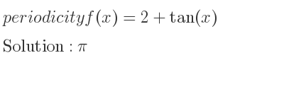 The periodicity of f(x)=2+tan(x) is pi